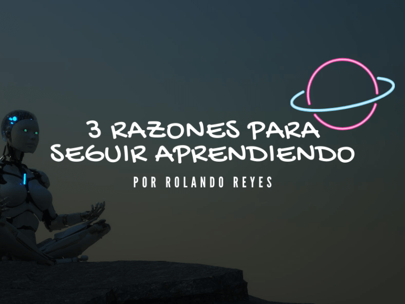 3 Razones para seguir aprendiendo