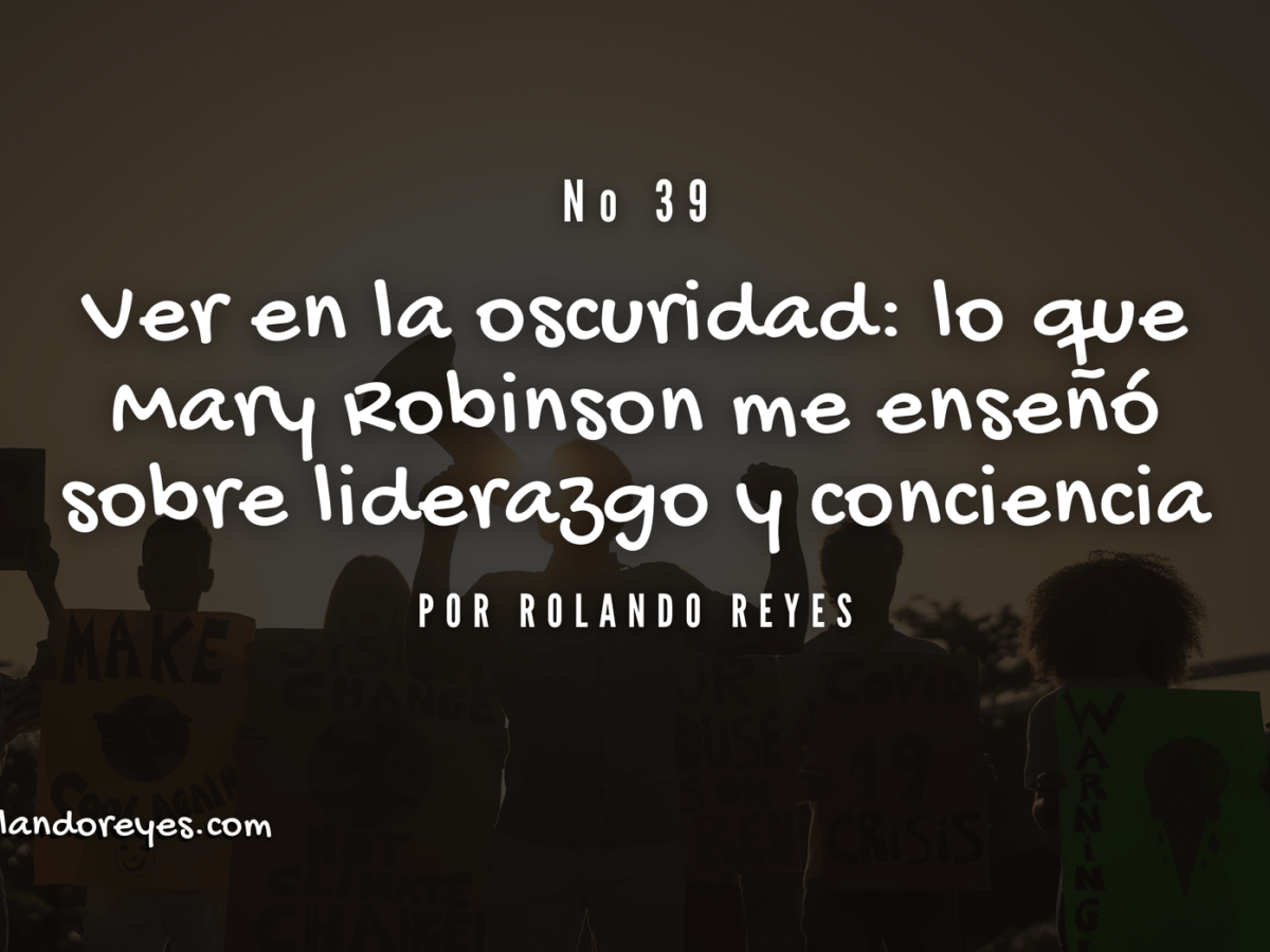 Ver en la oscuridad: lo que Mary Robinson me enseñó sobre liderazgo y conciencia