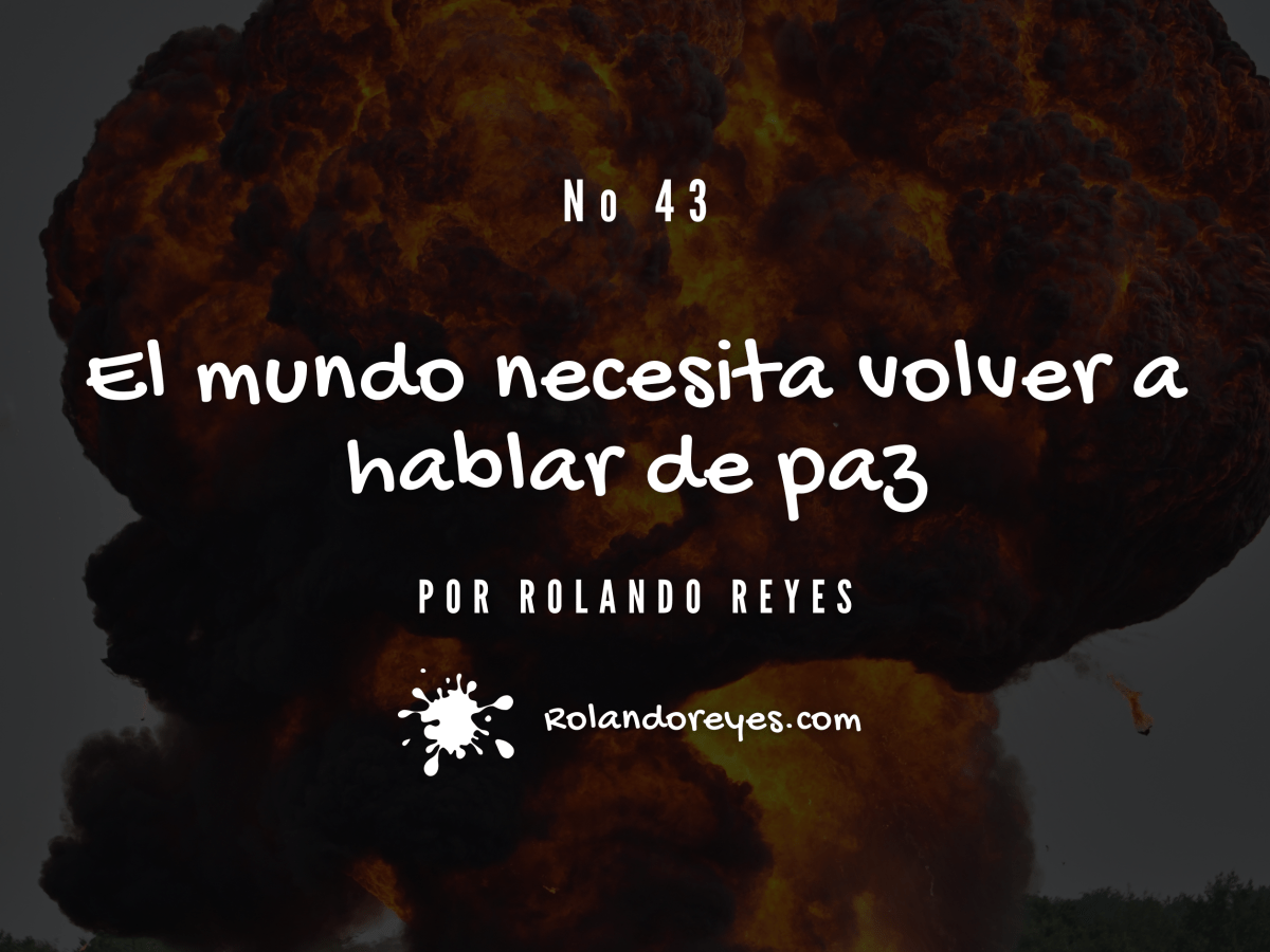 El mundo necesita volver a hablar de paz