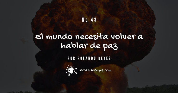 El mundo necesita volver a hablar de paz